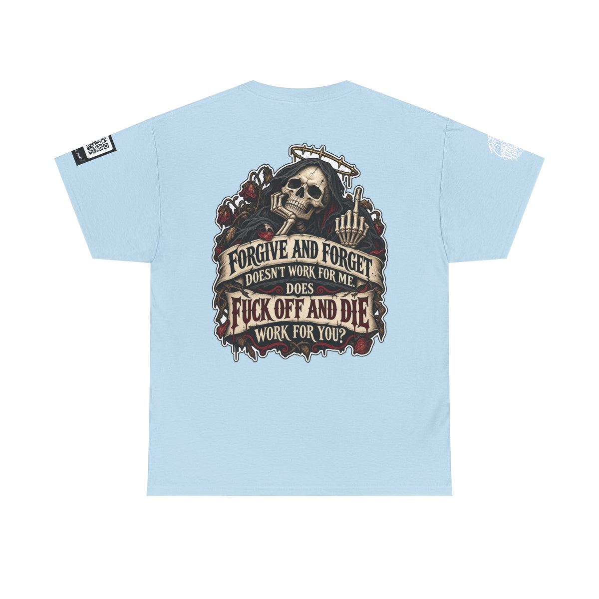 Forgive and Forget? Fuck Off and Die Works Better Back Graphic Tee