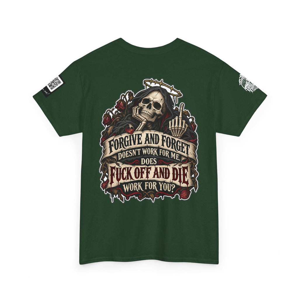 Forgive and Forget? Fuck Off and Die Works Better Back Graphic Tee
