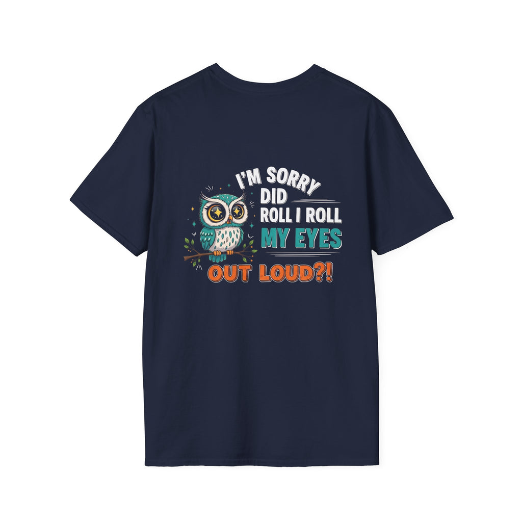 Funny Owl T-Shirt "I'm Sorry Did I Roll My Eyes Out Loud" – Sarcastic Graphic Tee for Women & Moms