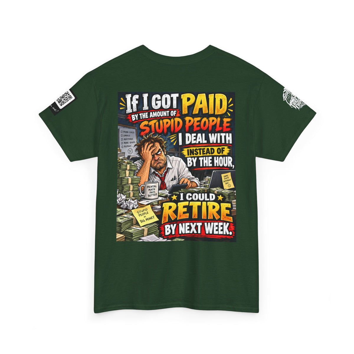 If Stupid People Paid Me, I’d Retire Next Week Back Graphic Tee