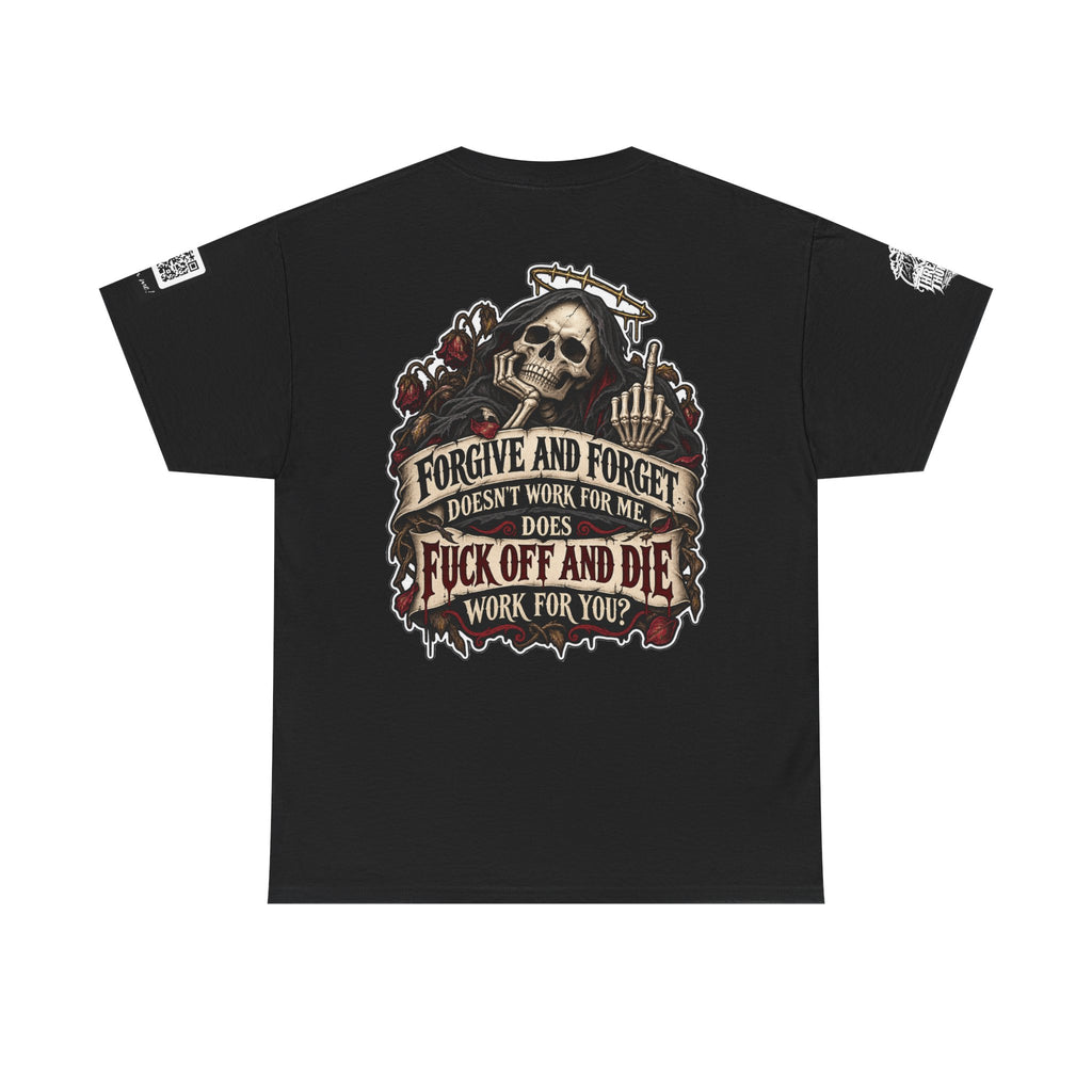Forgive and Forget? Fuck Off and Die Works Better Back Graphic Tee