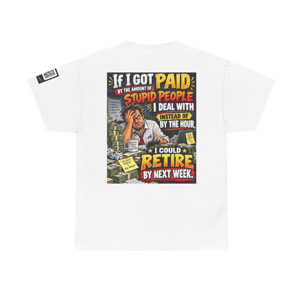 If Stupid People Paid Me, I’d Retire Next Week Back Graphic Tee