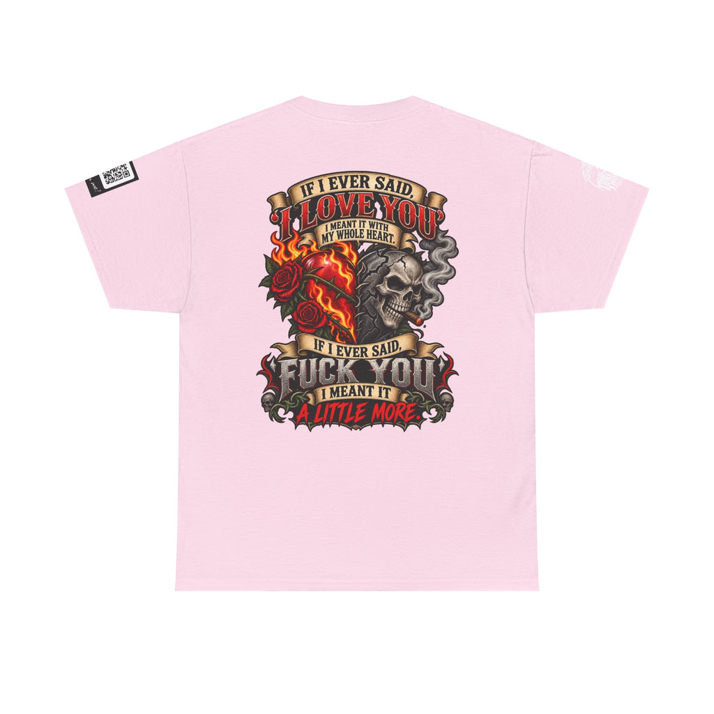 I Love You With My Whole Heart — Fuck You a Little More Back Graphic Tee