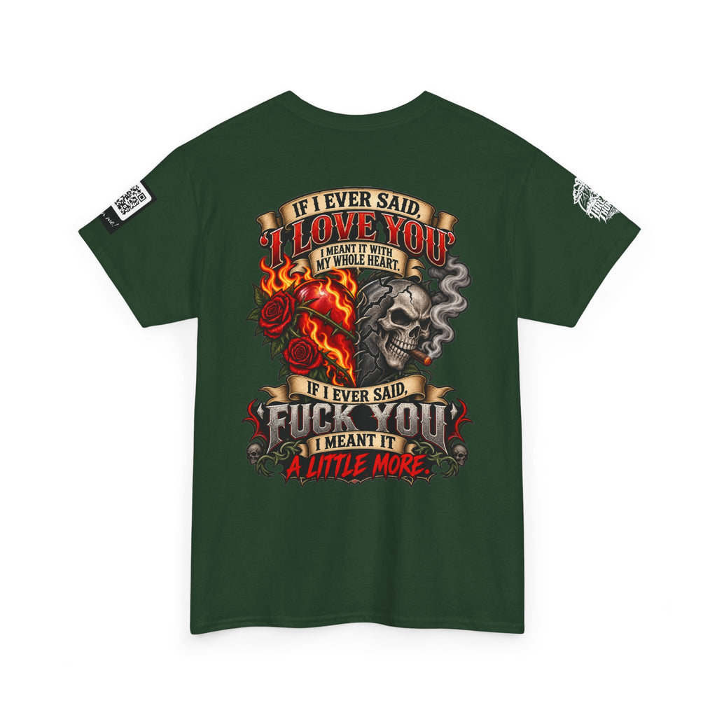 I Love You With My Whole Heart — Fuck You a Little More Back Graphic Tee