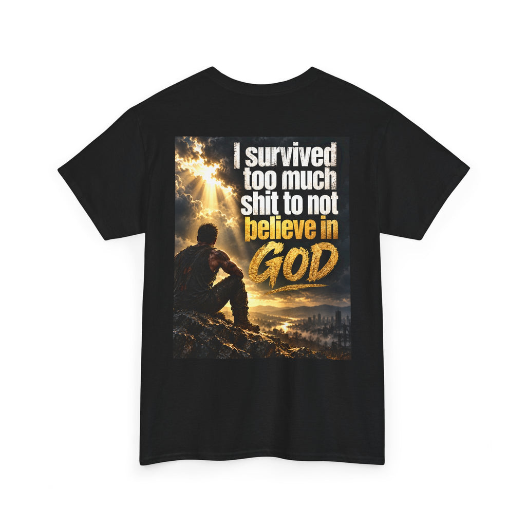 Christian Faith Recovery T-Shirt — "I Survived Too Much Shit To Not Believe In God" Graphic Tee