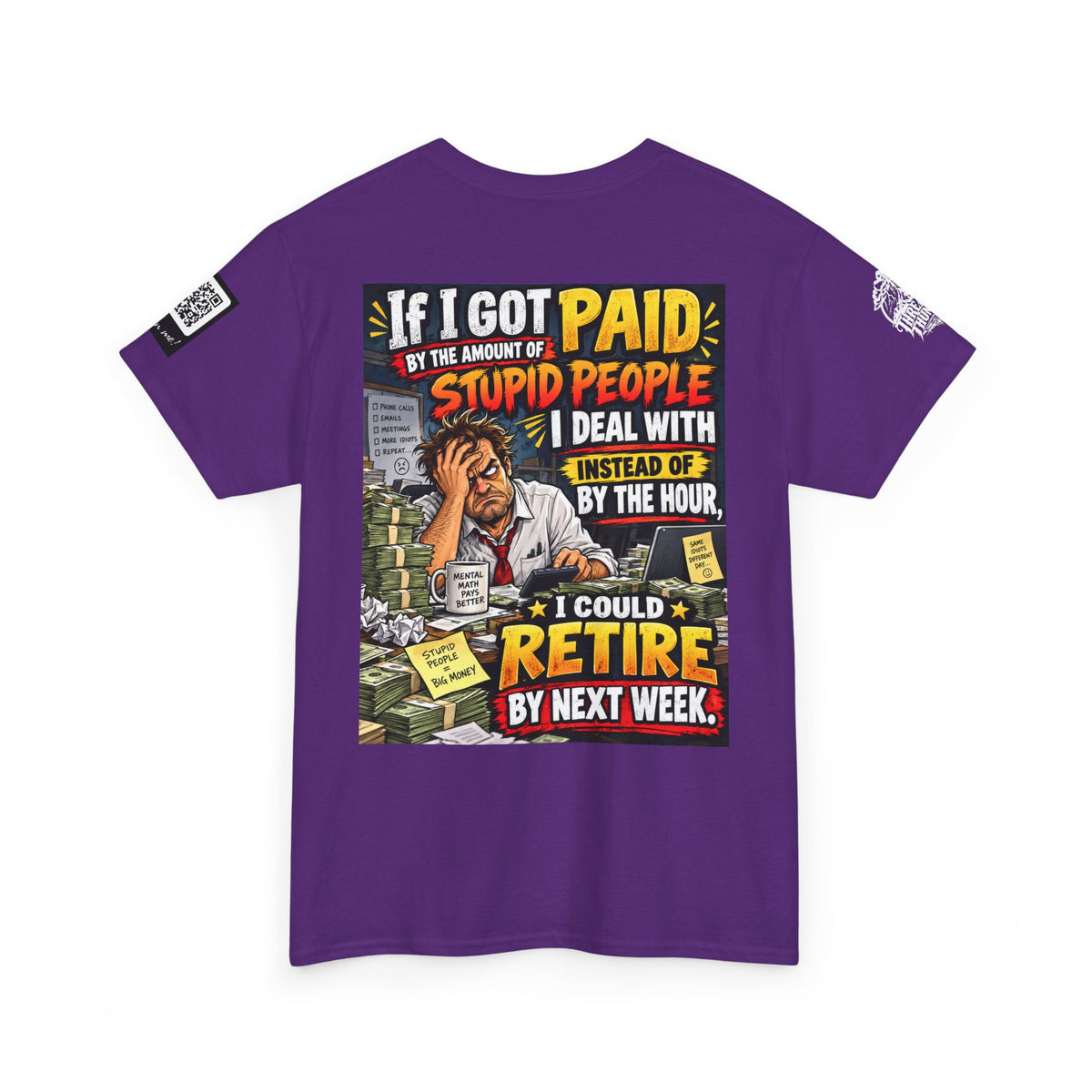 If Stupid People Paid Me, I’d Retire Next Week Back Graphic Tee