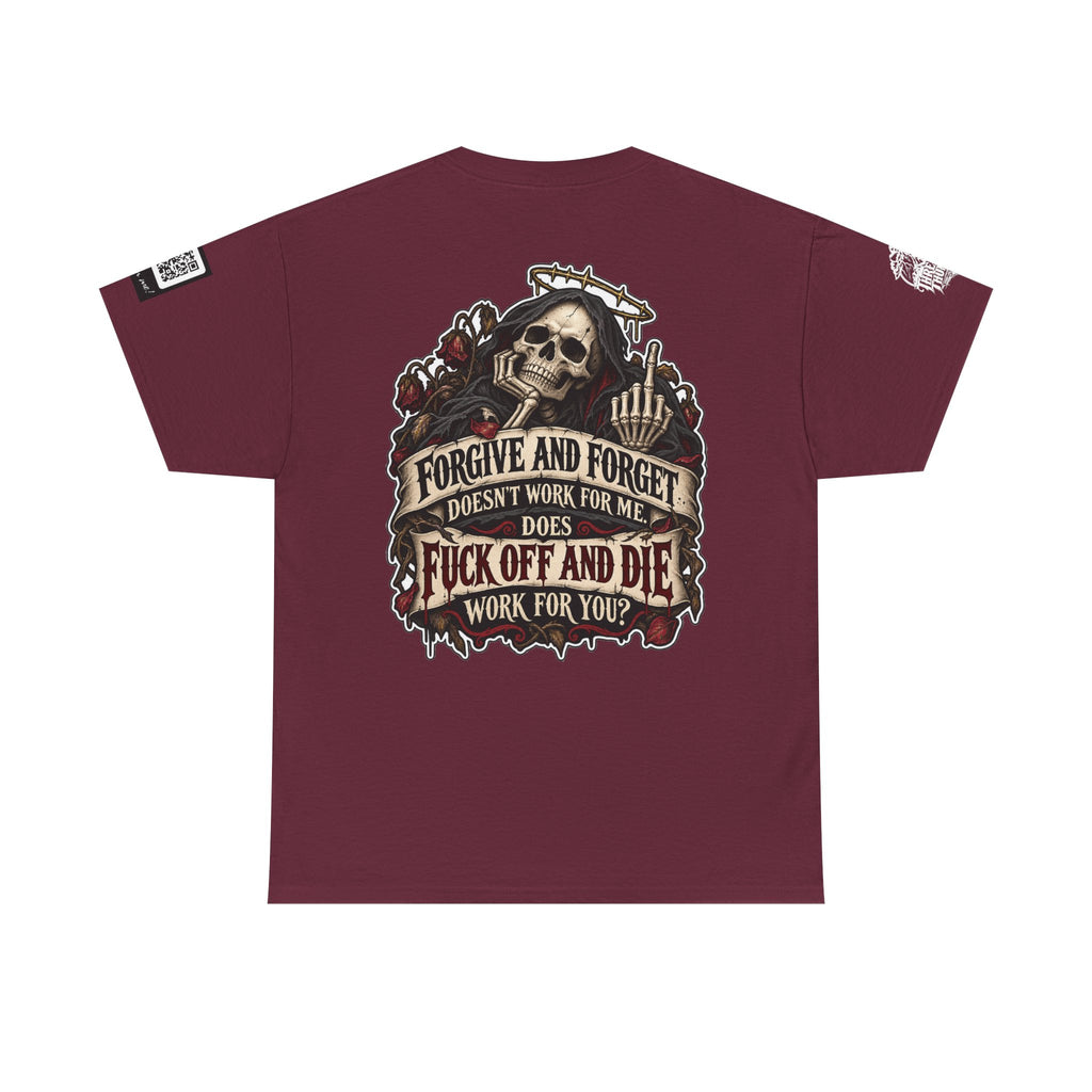 Forgive and Forget? Fuck Off and Die Works Better Back Graphic Tee