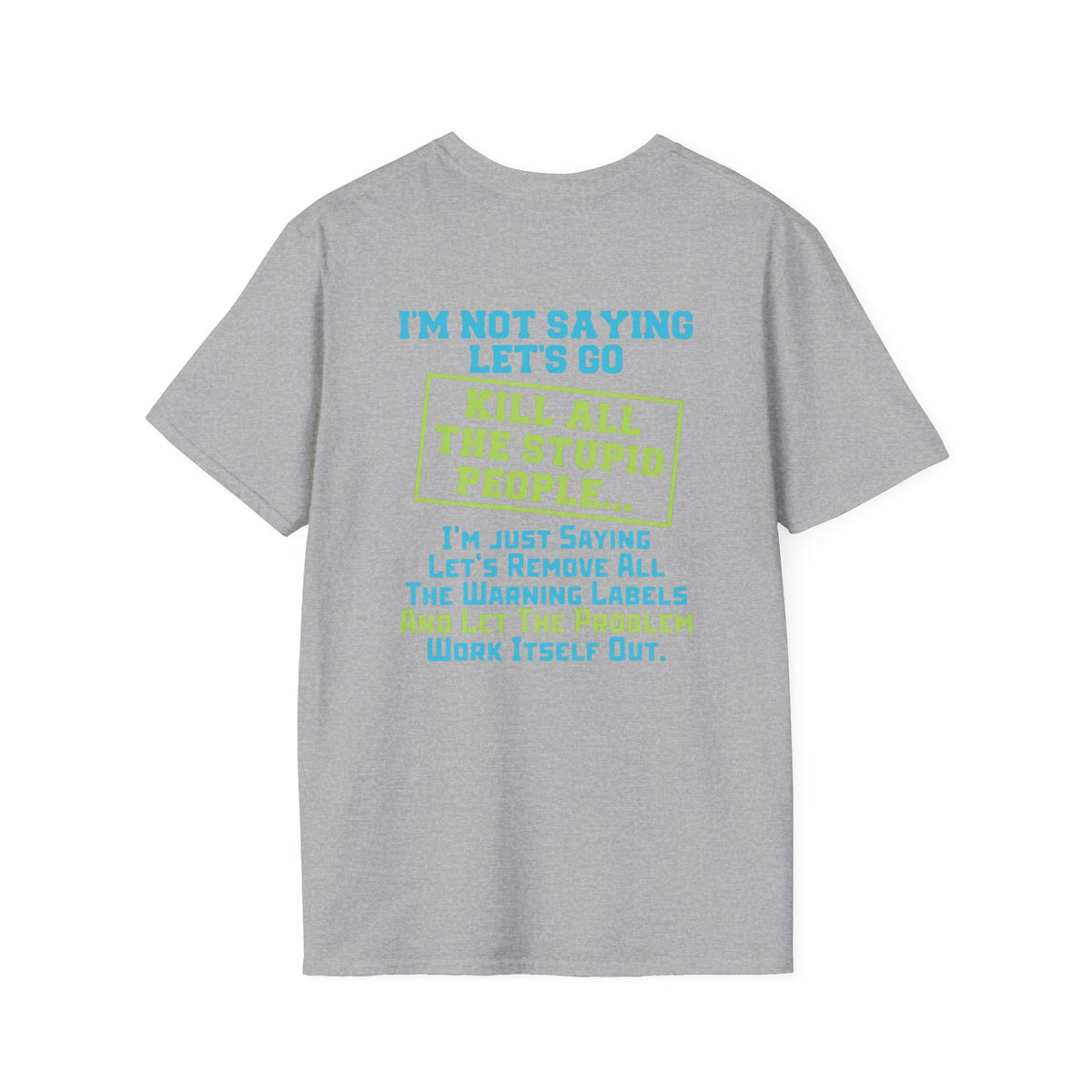 Funny Statement T-Shirt — "I'm Not Saying Let's Go Kill All The Stupid People" Graphic Tee