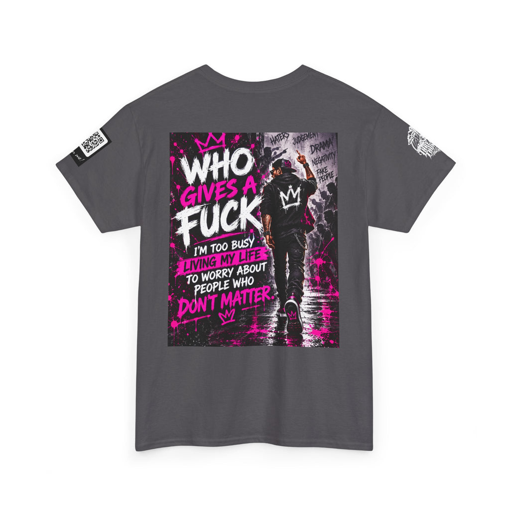 Who Gives a Fuck? I’m Busy Living My Life Back Graphic Tee