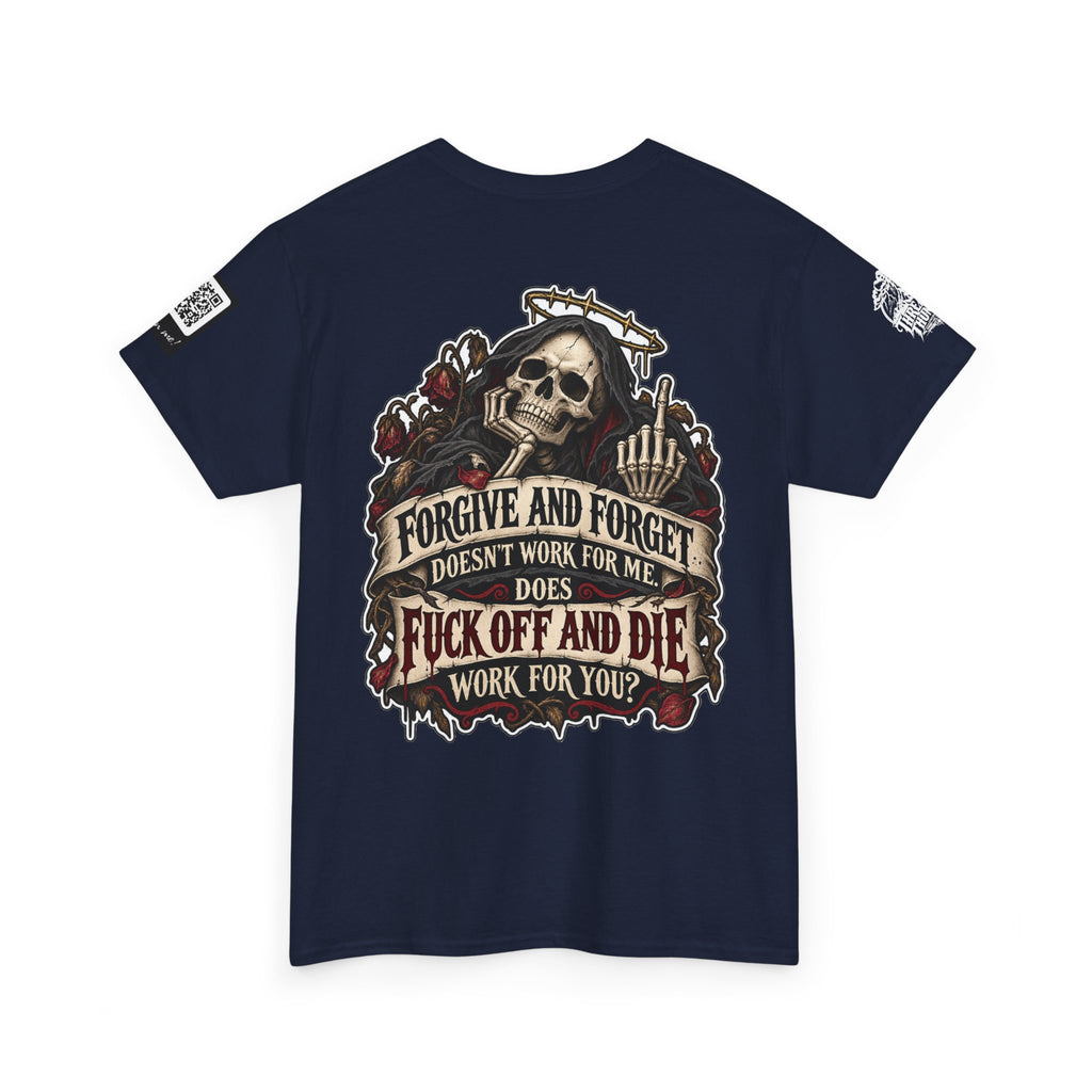 Forgive and Forget? Fuck Off and Die Works Better Back Graphic Tee