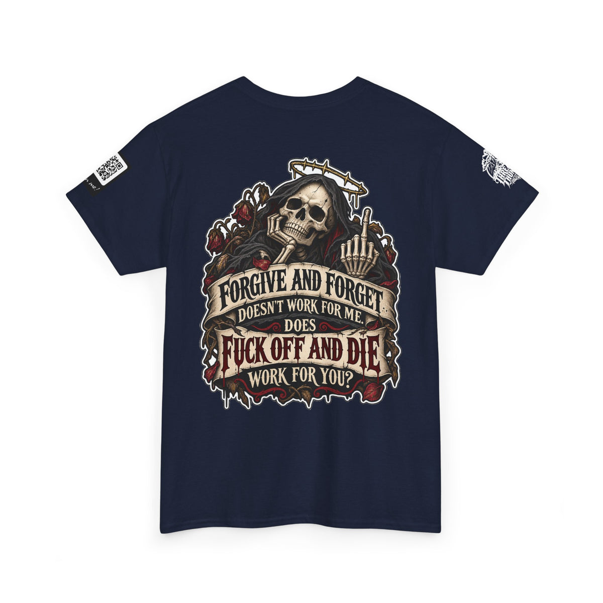 Forgive and Forget? Fuck Off and Die Works Better Back Graphic Tee