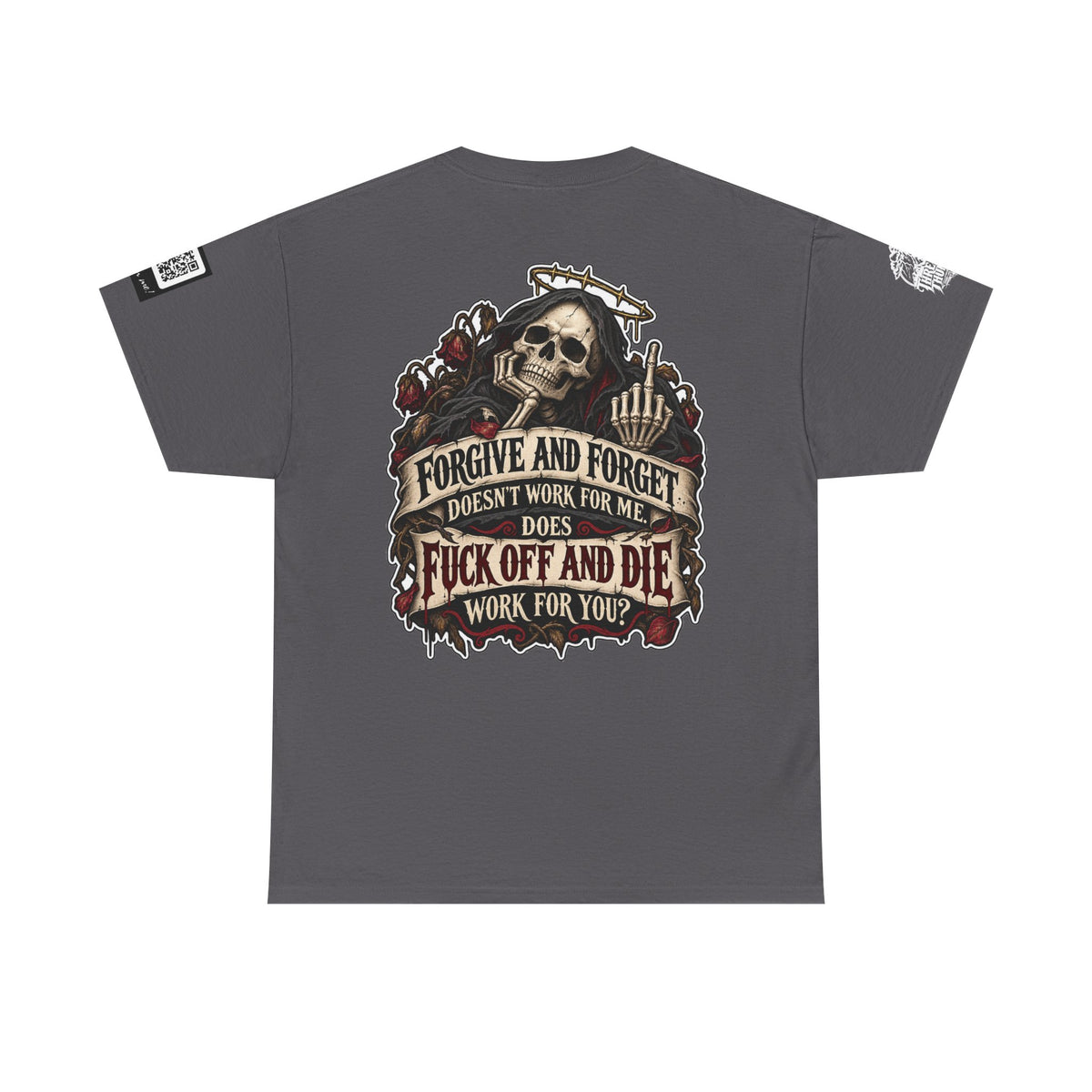 Forgive and Forget? Fuck Off and Die Works Better Back Graphic Tee