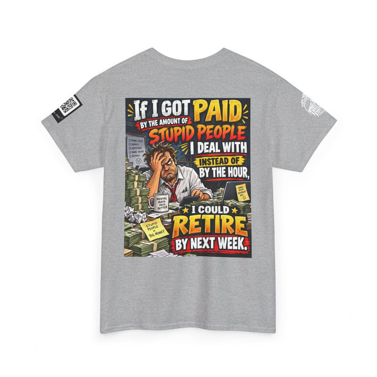 If Stupid People Paid Me, I’d Retire Next Week Back Graphic Tee