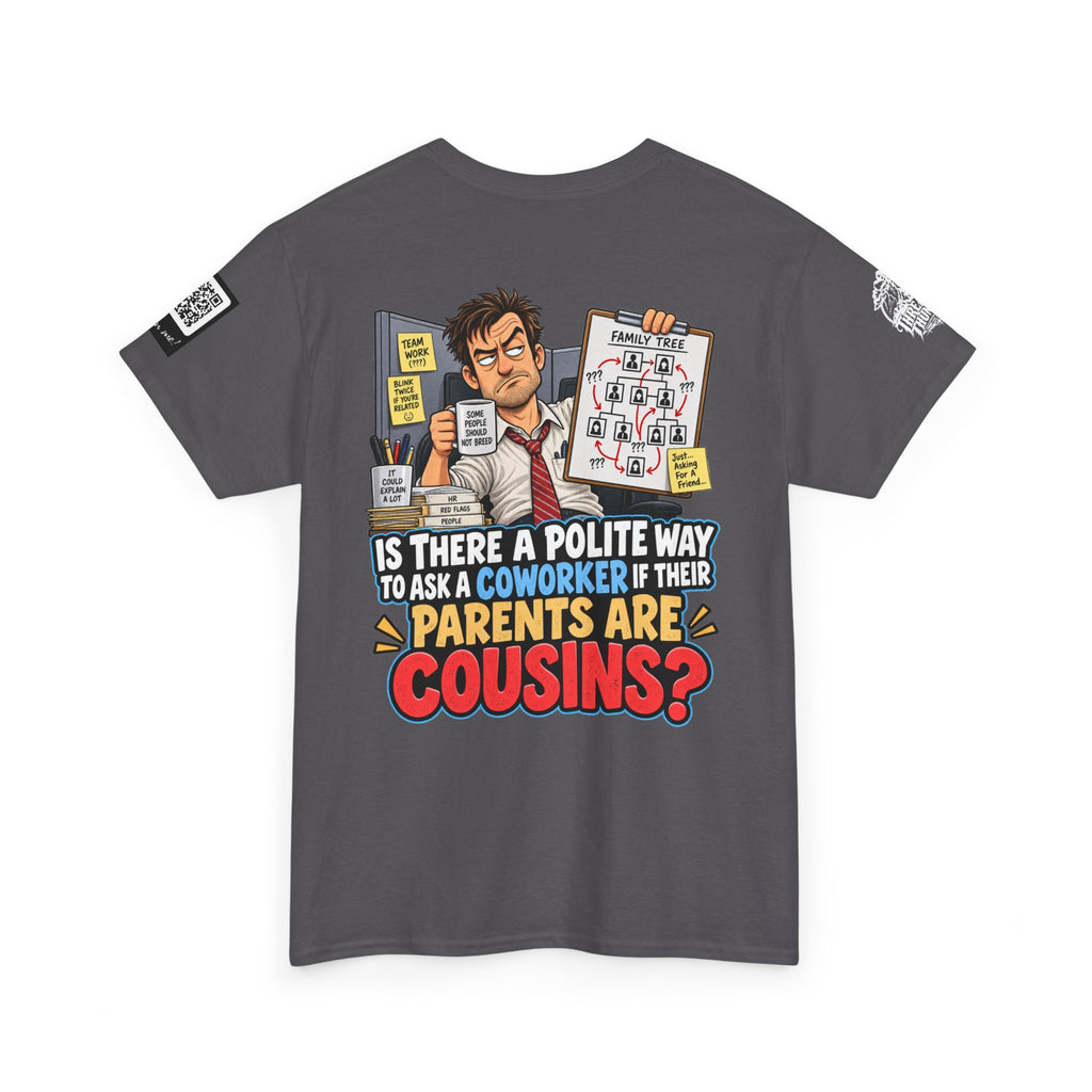 Are Your Coworker’s Parents Cousins? Office Humor Back Graphic Tee