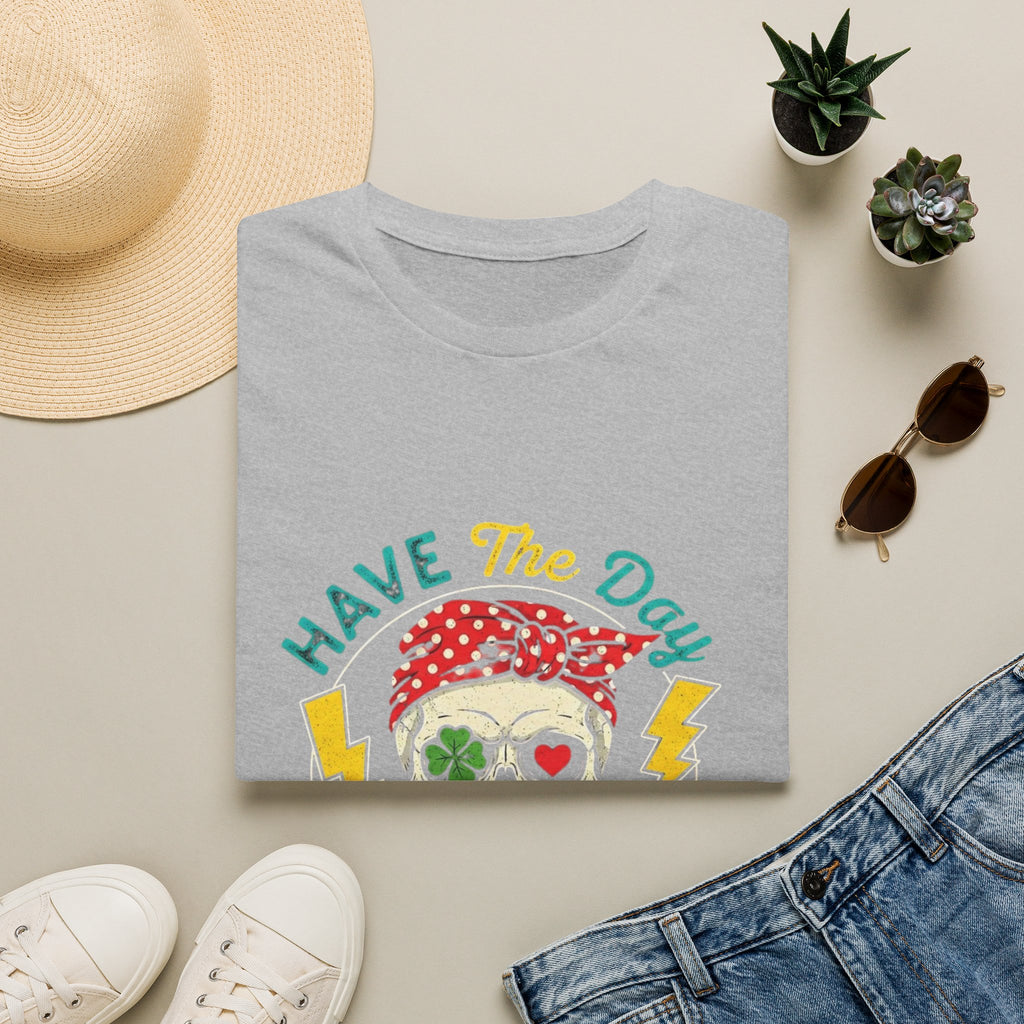 Have The Day You Deserve T-Shirt