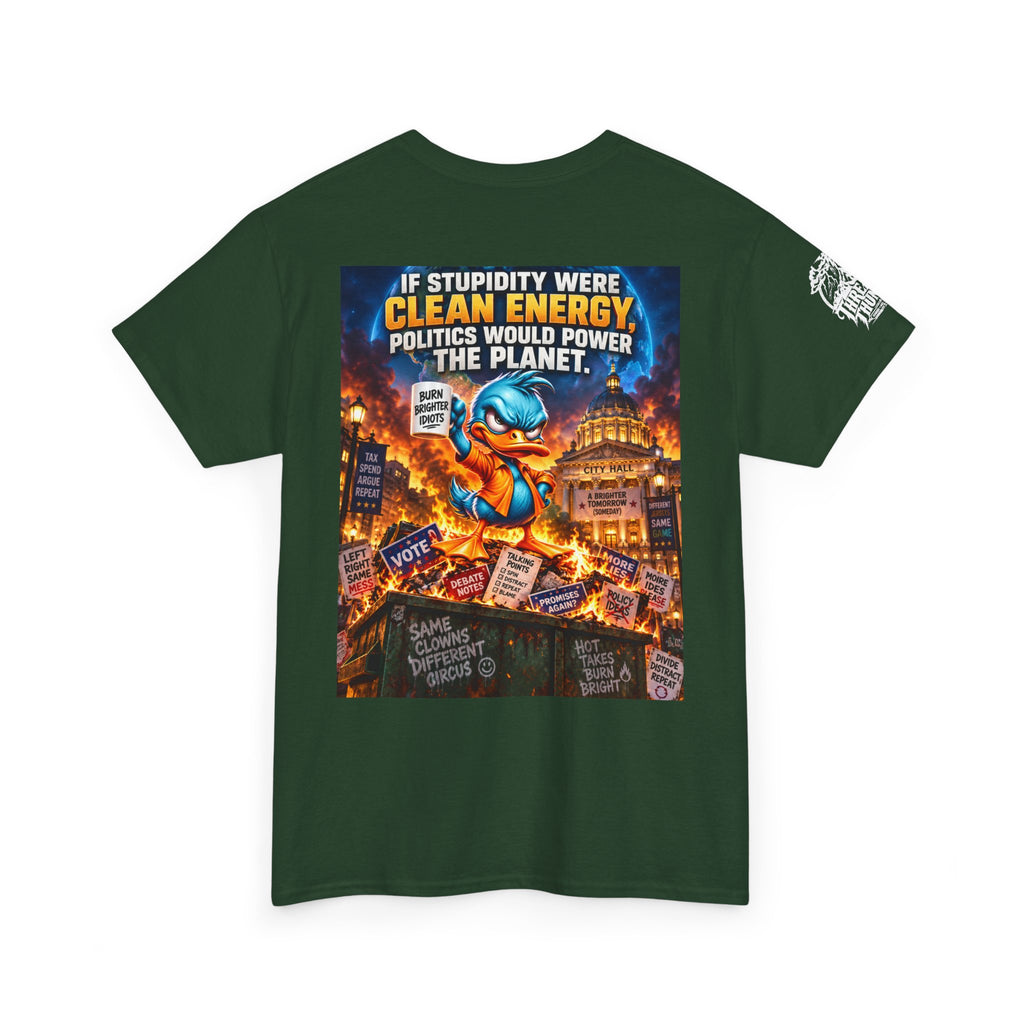 If Stupidity Were Clean Energy, Politics Would Power the Planet Back Graphic Tee