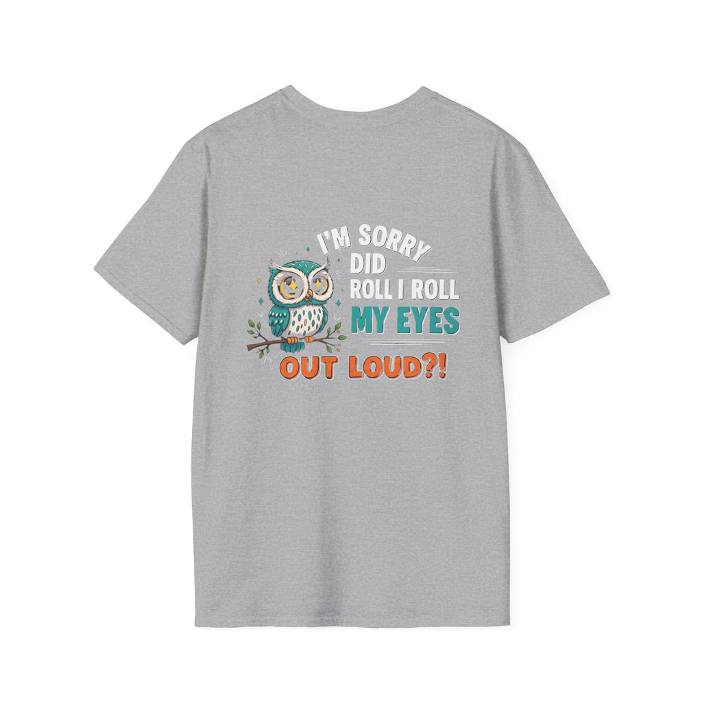 Funny Owl T-Shirt "I'm Sorry Did I Roll My Eyes Out Loud" – Sarcastic Graphic Tee for Women & Moms