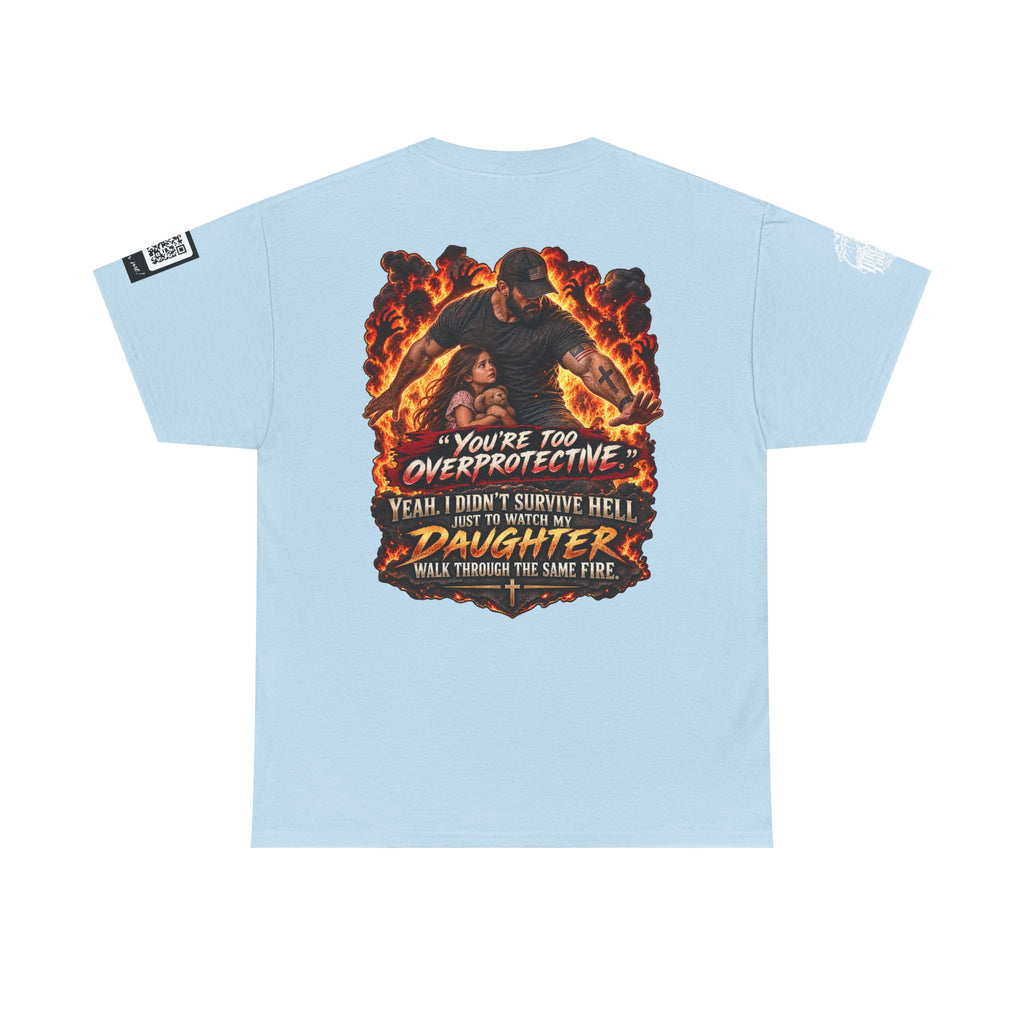 You’re Too Overprotective — I Survived Hell for My Daughter Back Graphic Tee