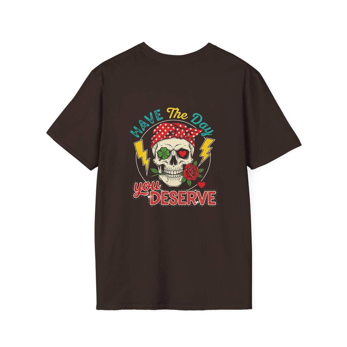 Have The Day You Deserve T-Shirt