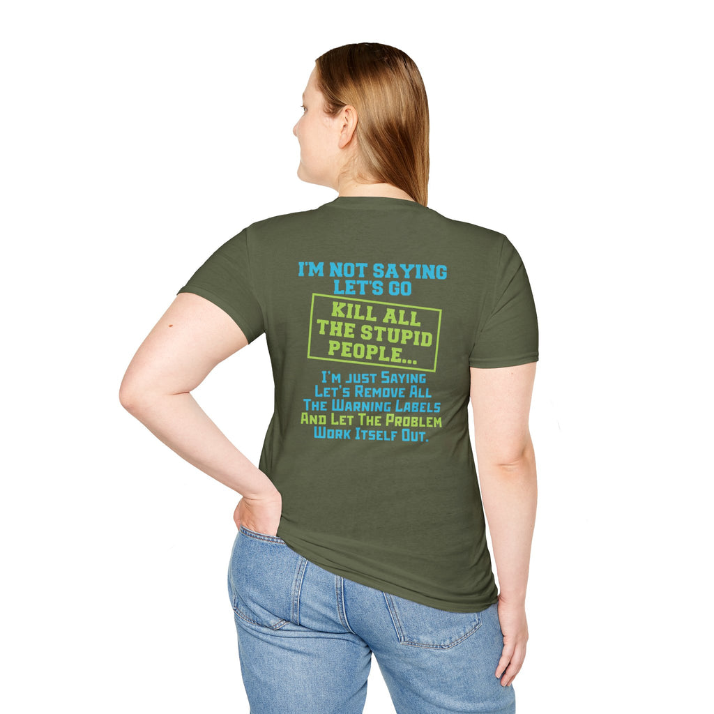 Funny Statement T-Shirt — "I'm Not Saying Let's Go Kill All The Stupid People" Graphic Tee