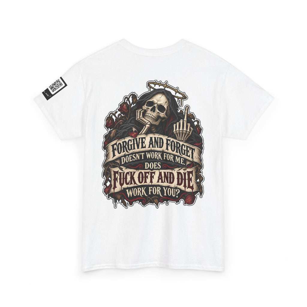 Forgive and Forget? Fuck Off and Die Works Better Back Graphic Tee
