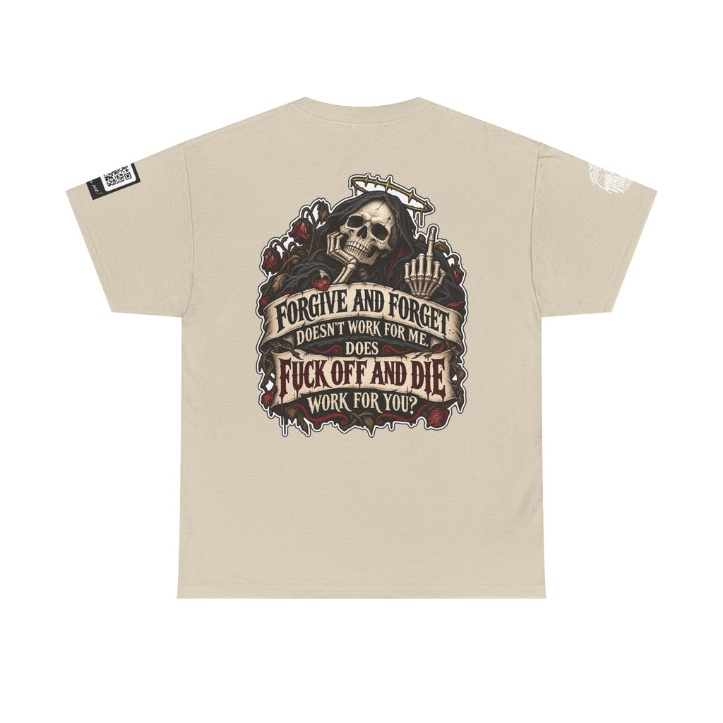 Forgive and Forget? Fuck Off and Die Works Better Back Graphic Tee