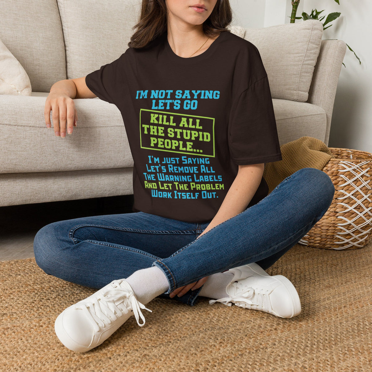 Funny Statement T-Shirt — "I'm Not Saying Let's Go Kill All The Stupid People" Graphic Tee