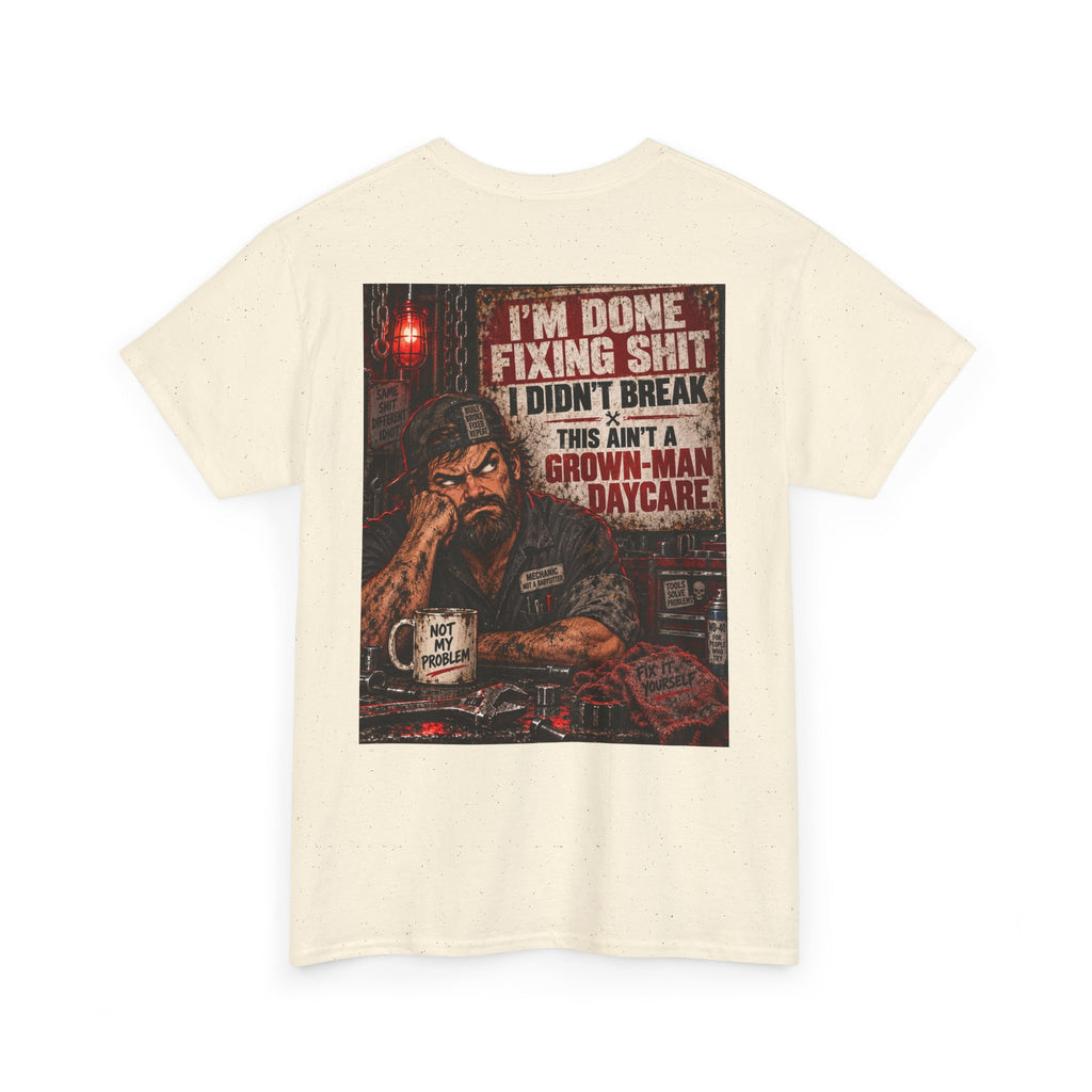 Mechanic T‑Shirt — “I’m Done Fixing Shit I Didn’t Break” Graphic Tee