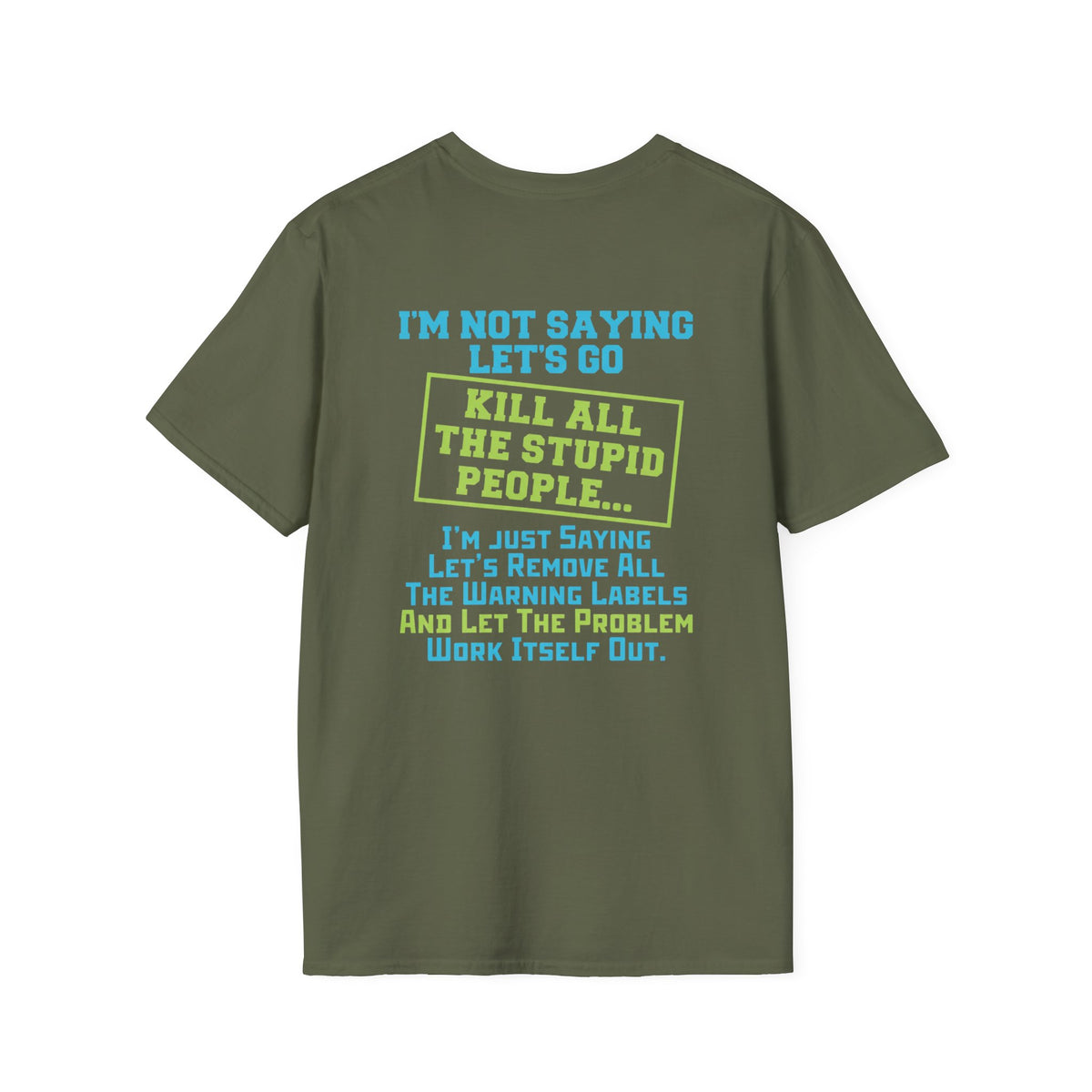 Funny Statement T-Shirt — "I'm Not Saying Let's Go Kill All The Stupid People" Graphic Tee