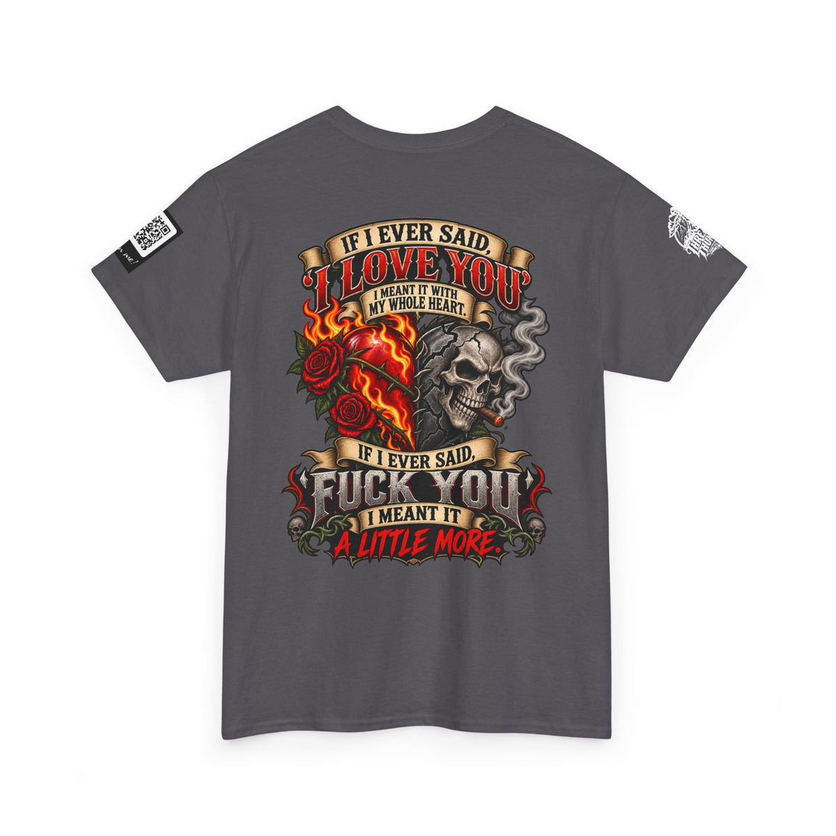 I Love You With My Whole Heart — Fuck You a Little More Back Graphic Tee