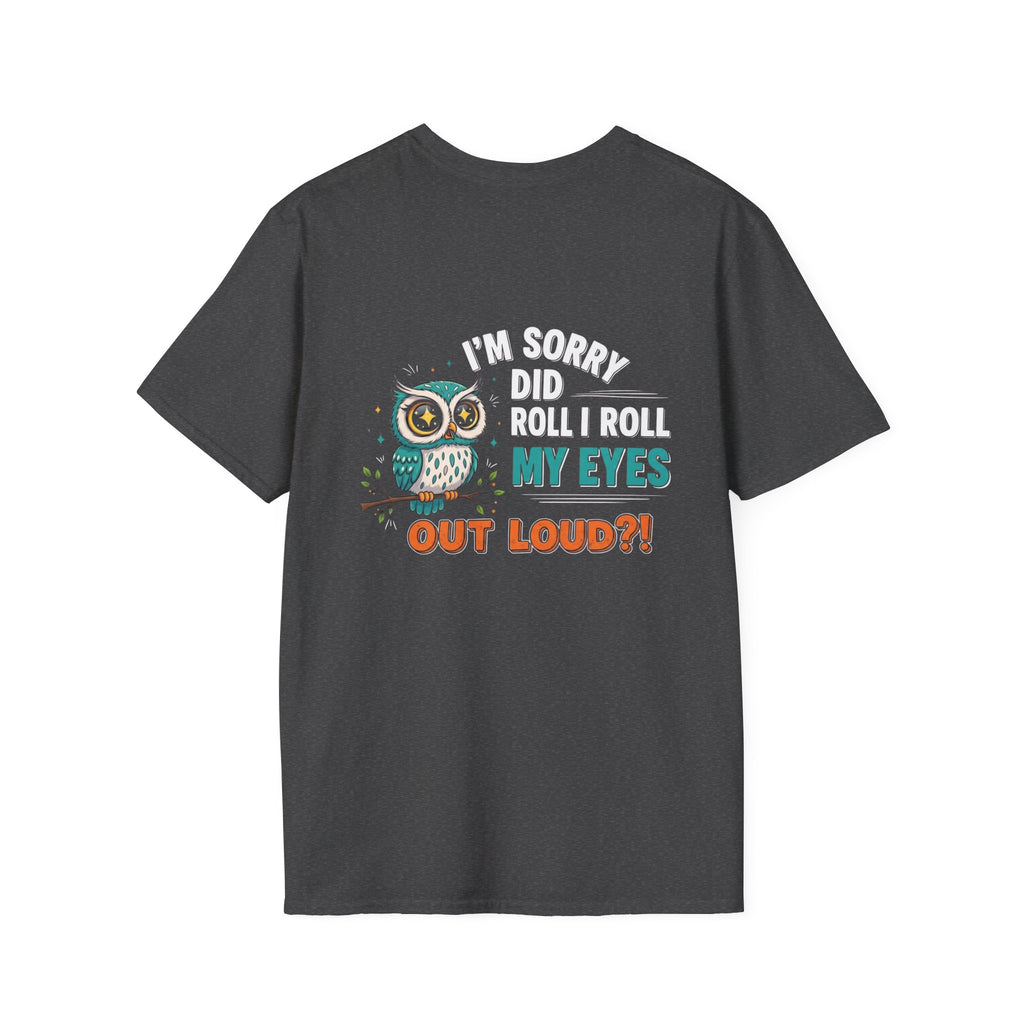 Funny Owl T-Shirt "I'm Sorry Did I Roll My Eyes Out Loud" – Sarcastic Graphic Tee for Women & Moms
