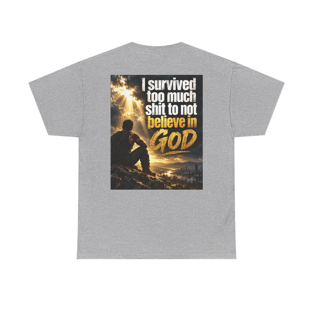 Christian Faith Recovery T-Shirt — "I Survived Too Much Shit To Not Believe In God" Graphic Tee