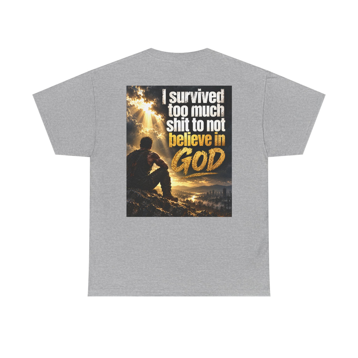 Christian Faith Recovery T-Shirt — "I Survived Too Much Shit To Not Believe In God" Graphic Tee