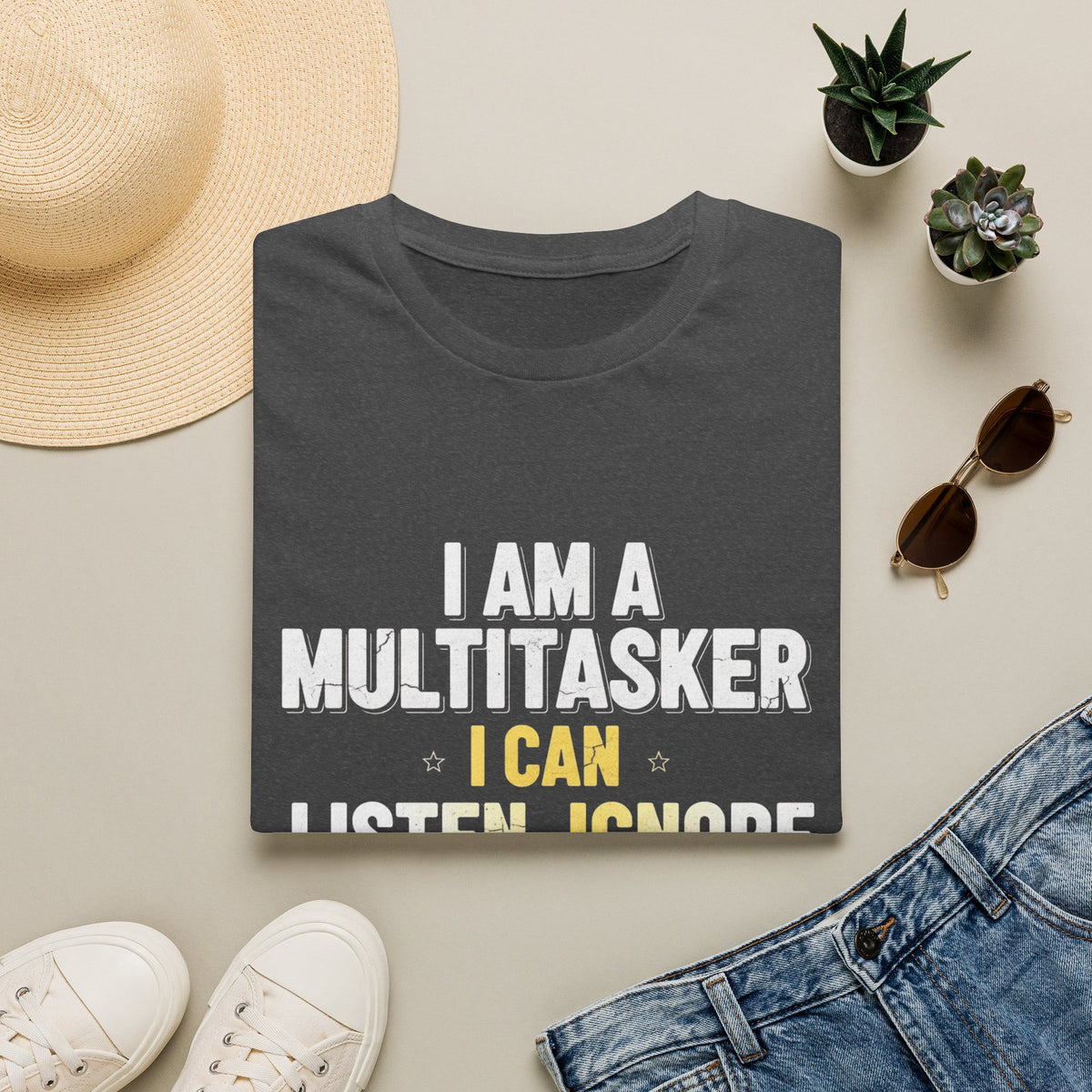 Multitasker T-Shirt — "I Am a Multitasker I Can Listen, Ignore & Forget All at the Same Time" Funny Graphic Tee