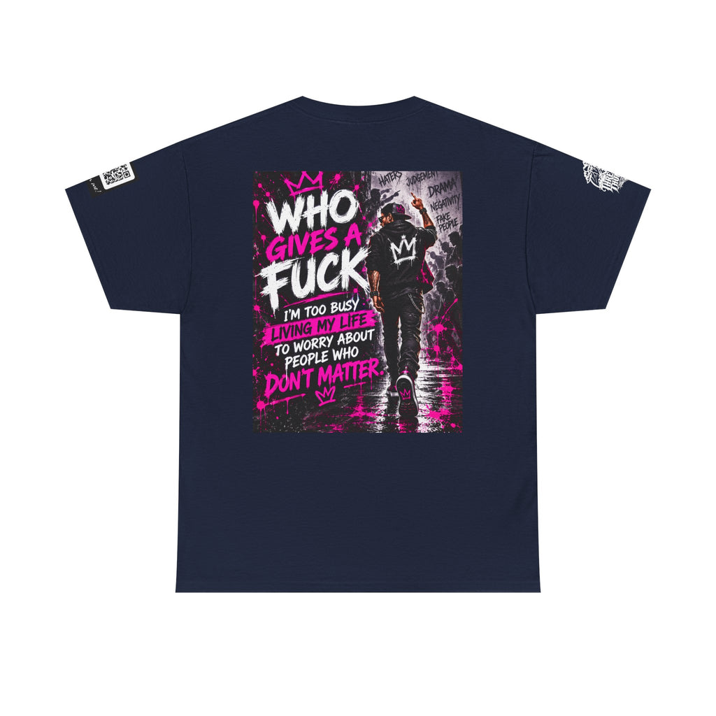 Who Gives a Fuck? I’m Busy Living My Life Back Graphic Tee