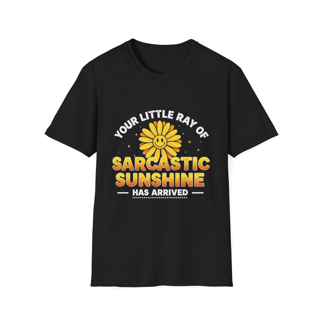 Sarcastic Sunshine T-Shirt — "Your Little Ray of Sarcastic Sunshine Has Arrived"