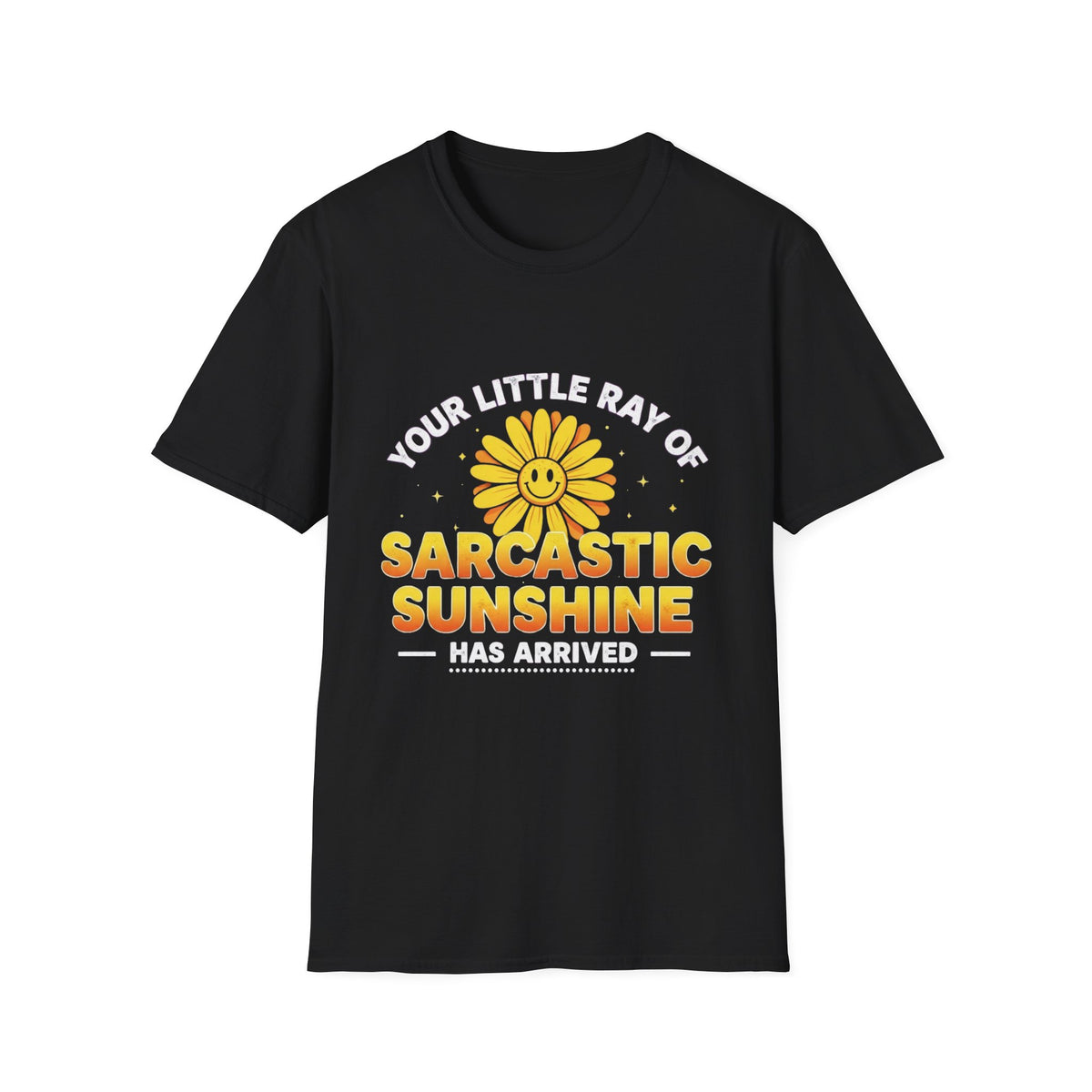 Sarcastic Sunshine T-Shirt — "Your Little Ray of Sarcastic Sunshine Has Arrived"