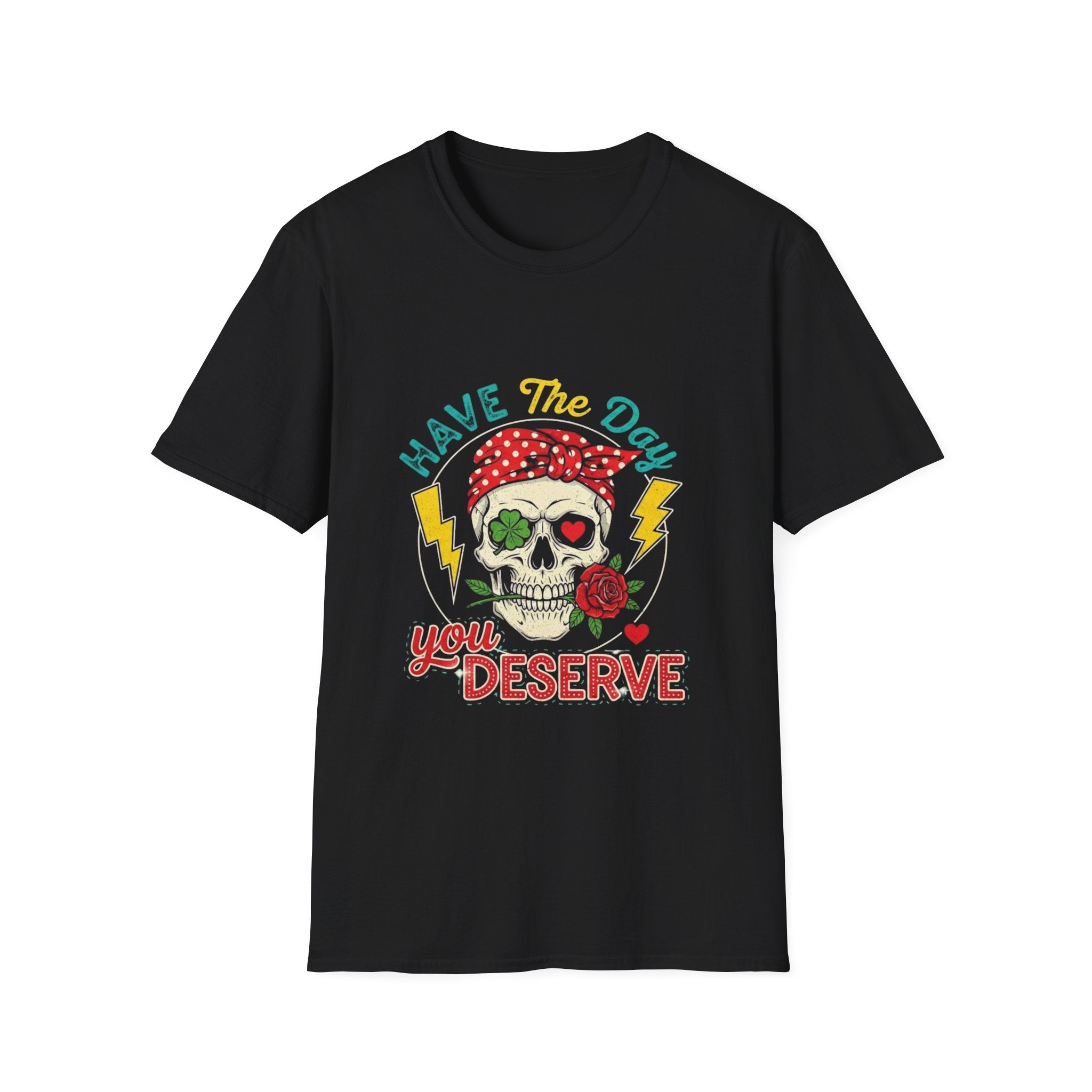 Have The Day You Deserve T-Shirt