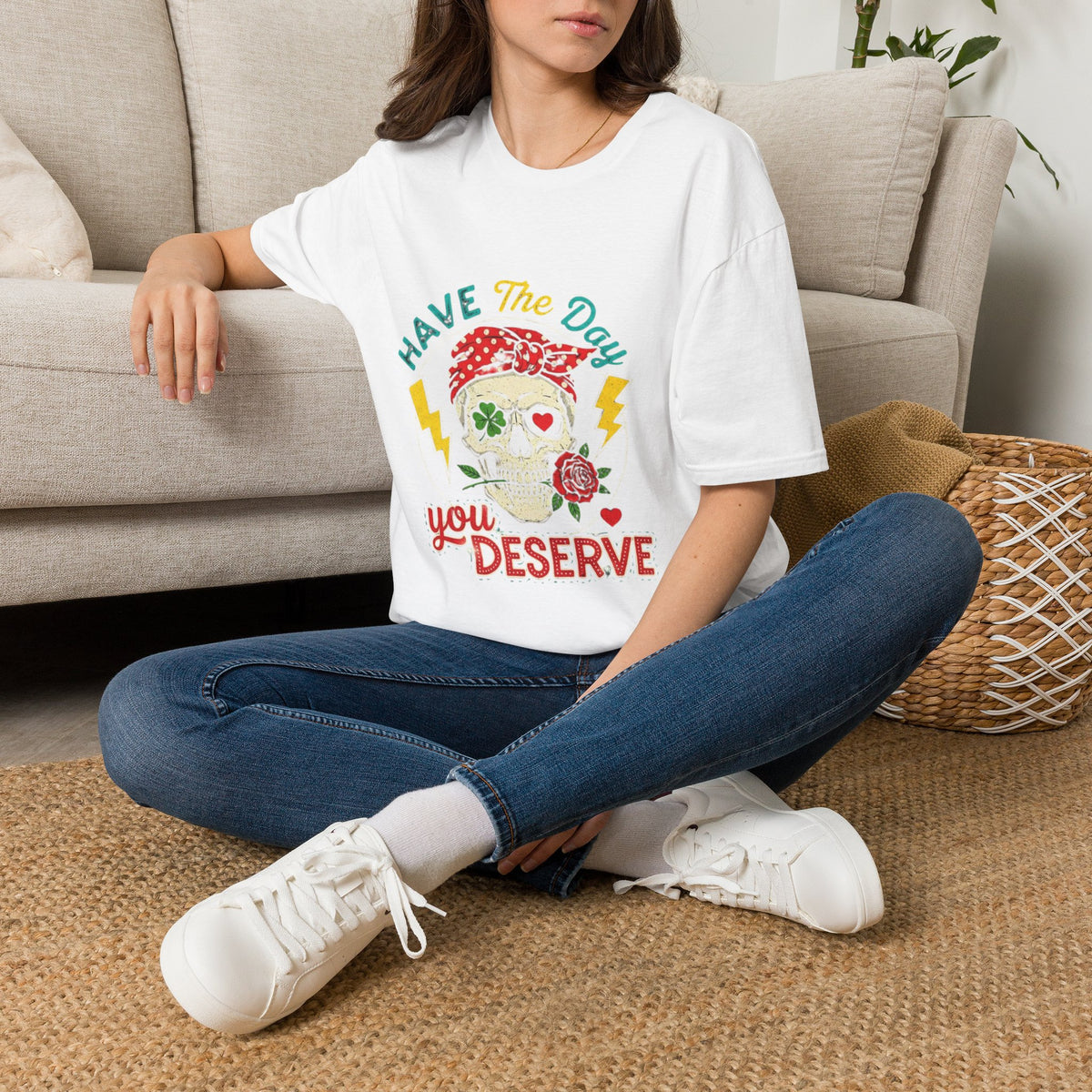 Have The Day You Deserve T-Shirt