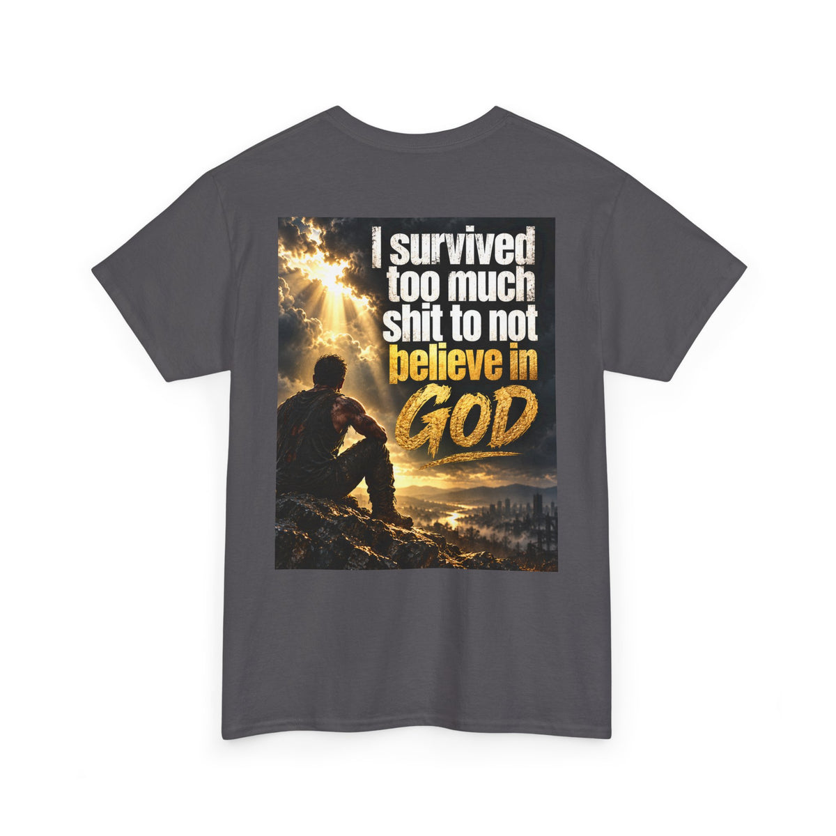 Christian Faith Recovery T-Shirt — "I Survived Too Much Shit To Not Believe In God" Graphic Tee