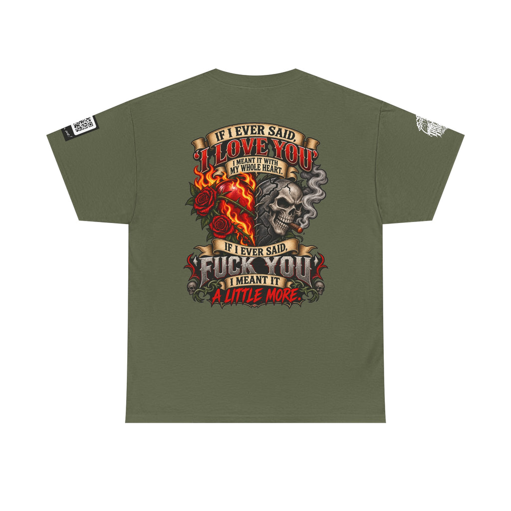 I Love You With My Whole Heart — Fuck You a Little More Back Graphic Tee