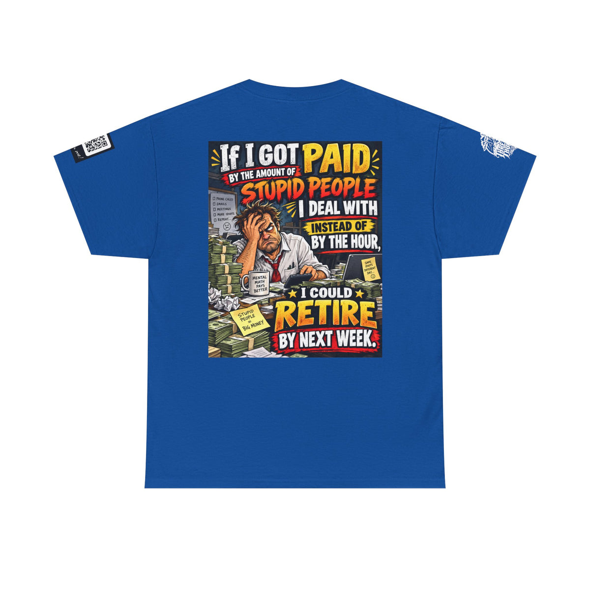 If Stupid People Paid Me, I’d Retire Next Week Back Graphic Tee
