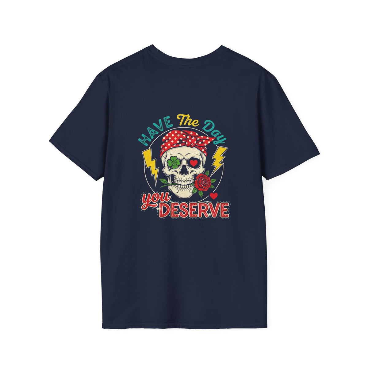 Have The Day You Deserve T-Shirt