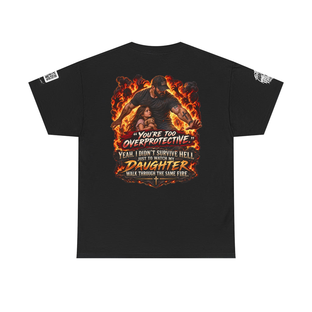 You’re Too Overprotective — I Survived Hell for My Daughter Back Graphic Tee