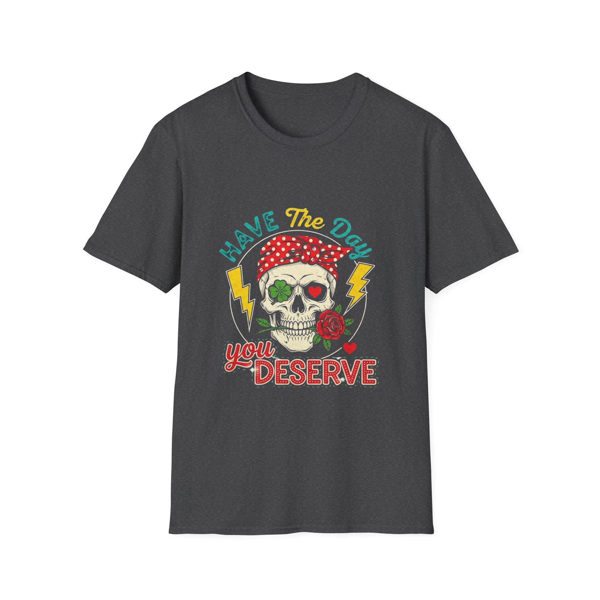 Have The Day You Deserve T-Shirt