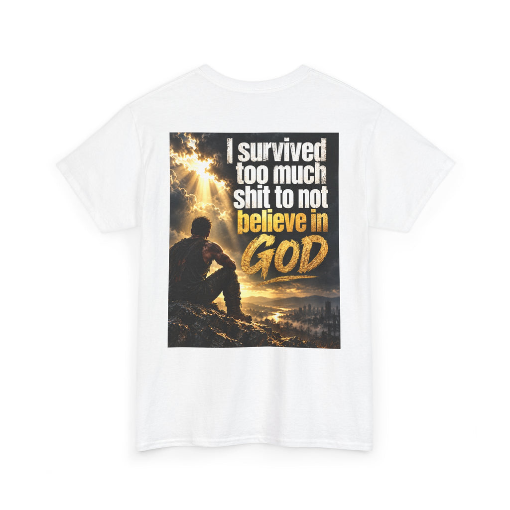 Christian Faith Recovery T-Shirt — "I Survived Too Much Shit To Not Believe In God" Graphic Tee