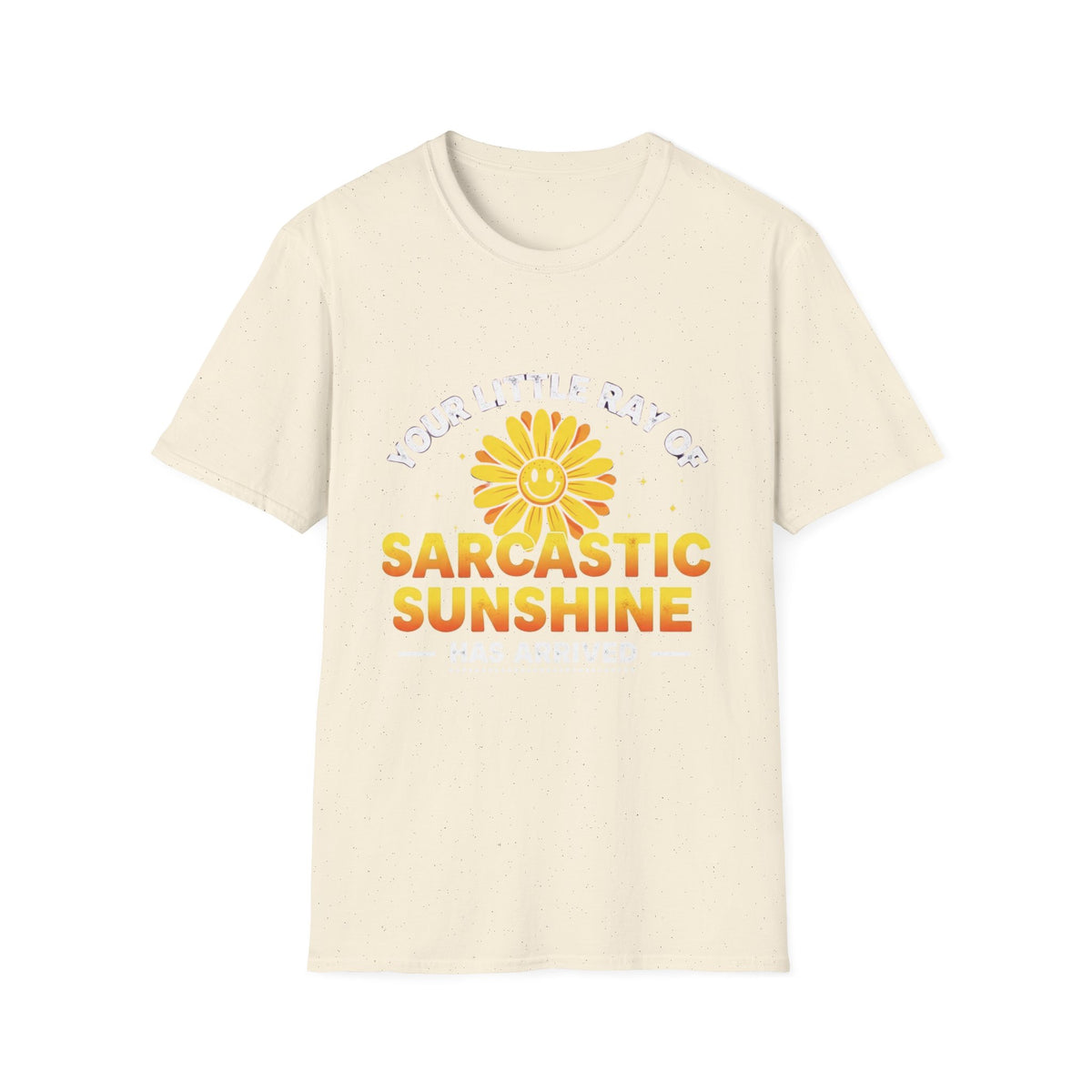 Sarcastic Sunshine T-Shirt — "Your Little Ray of Sarcastic Sunshine Has Arrived"