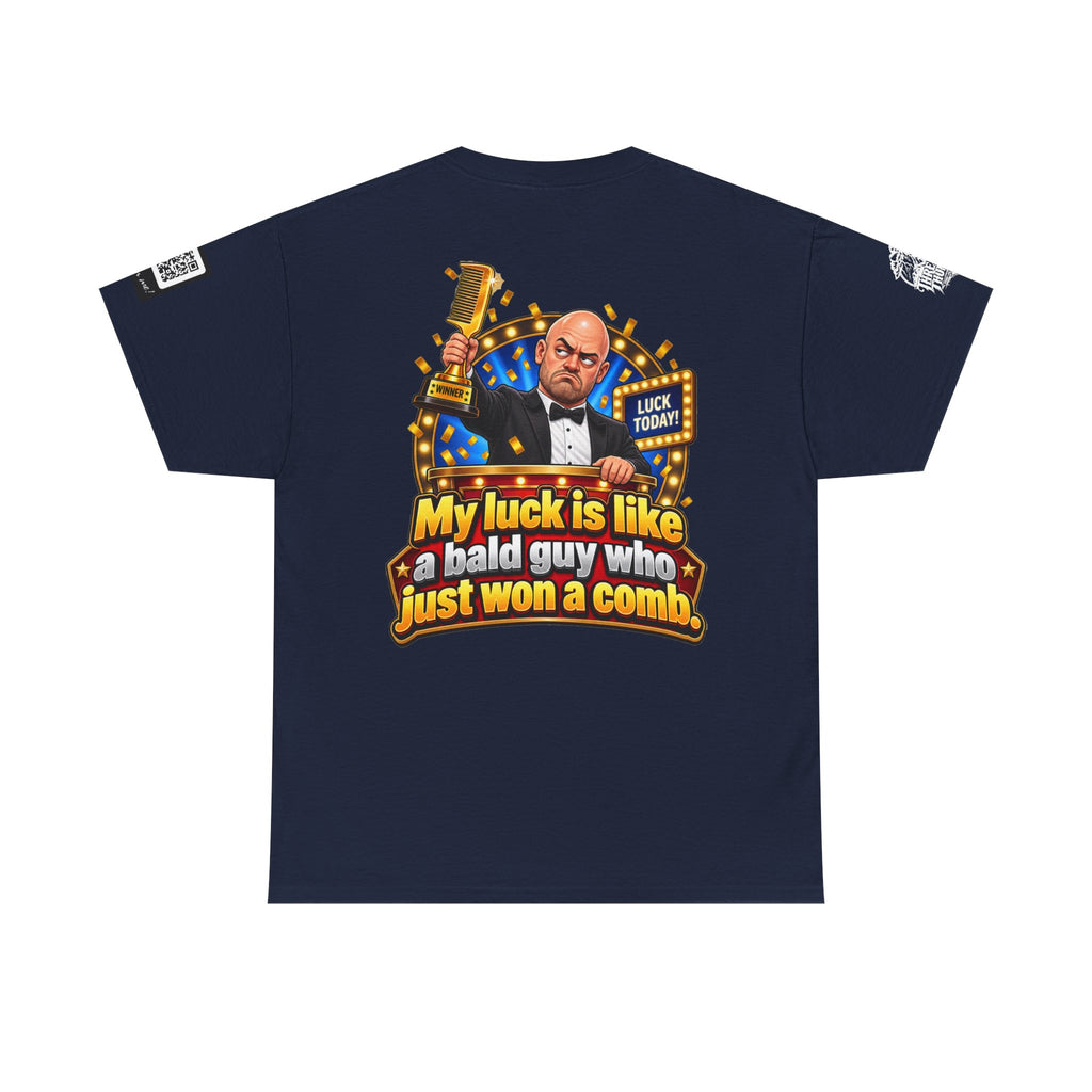 My Luck Is Like a Bald Guy Who Just Won a Comb Back Graphic Tee