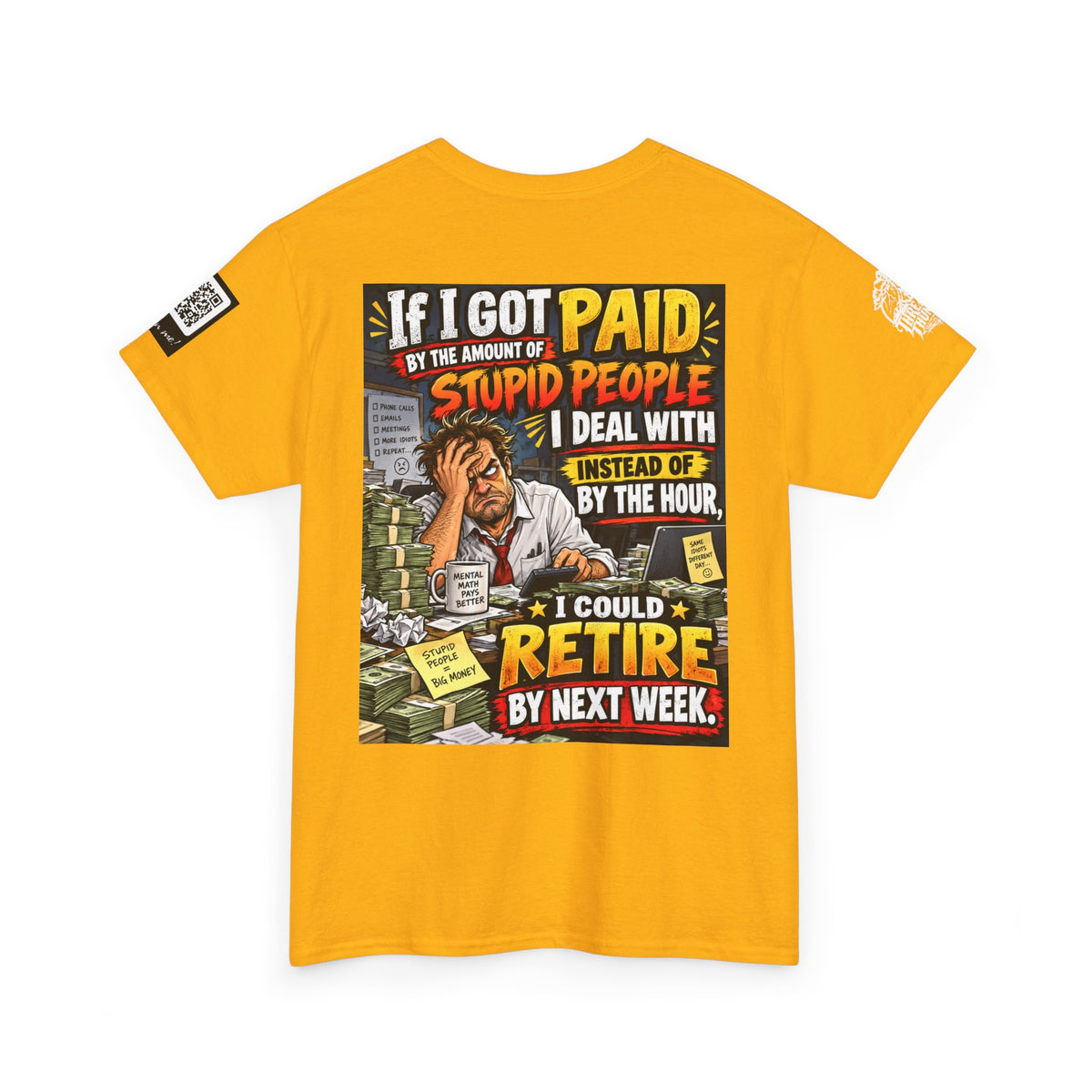 If Stupid People Paid Me, I’d Retire Next Week Back Graphic Tee