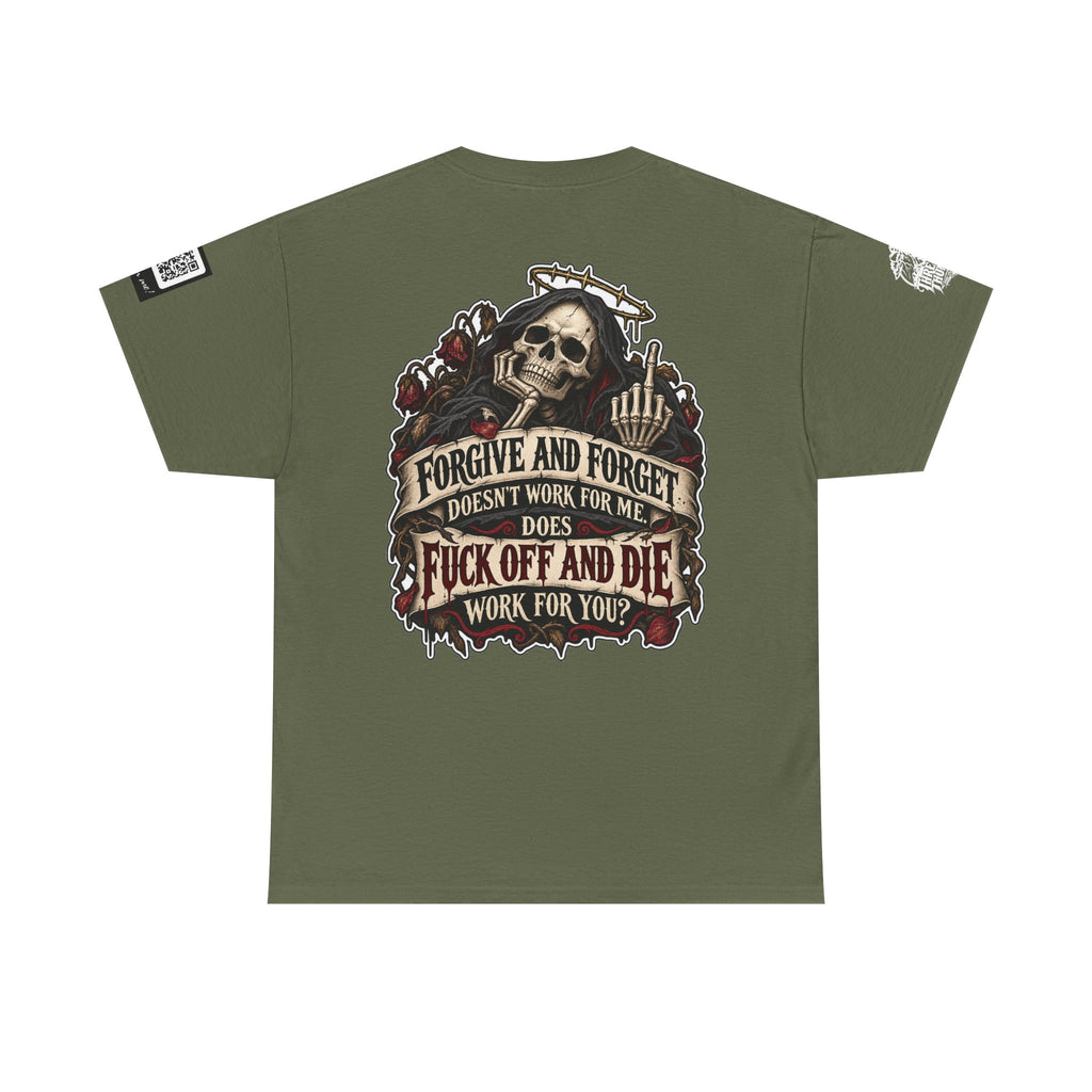 Forgive and Forget? Fuck Off and Die Works Better Back Graphic Tee